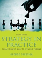 Strategy In Practice: A Practitioner’S Guide To Strategic Thinking, 2 Edition