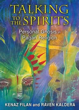 Talking To The Spirits: Personal Gnosis In Pagan Religion