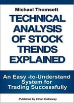 Technical Analysis Of Stock Trends Explained: An Easy-To-Understand System For Successful Trading