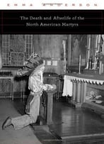 The Death And Afterlife Of The North American Martyrs