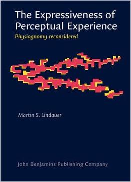The Expressiveness Of Perceptual Experience: Physiognomy Reconsidered
