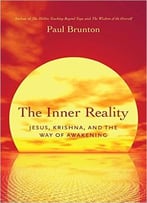 The Inner Reality: Jesus, Krishna, And The Way Of Awakening