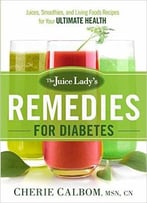The Juice Lady’S Remedies For Diabetes: Juices, Smoothies, And Living Foods Recipes For Your Ultimate Health