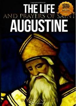 The Life And Writings Of Saint Augustine