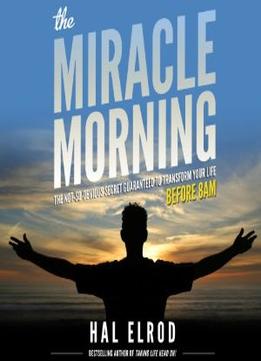 The Miracle Morning: The Not-So-Obvious Secret Guaranteed To Transform Your Life – Before 8Am (Audiobook)