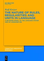 The Nature Of Rules, Regularities And Units In Language