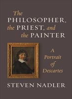 The Philosopher, The Priest, And The Painter: A Portrait Of Descartes