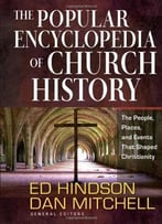 The Popular Encyclopedia Of Church History: The People, Places, And Events That Shaped Christianity
