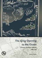 The Qing Opening To The Ocean: Chinese Maritime Policies, 1684-1757
