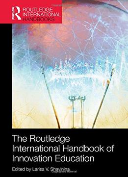 The Routledge International Handbook Of Innovation Education