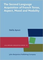 The Second Language Acquisition Of French Tense, Aspect, Mood And Modality