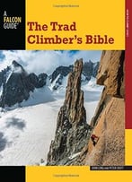 The Trad Climber’S Bible (How To Climb Series)
