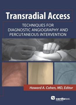 Transradial Access: Techniques For Diagnostic Angiography And Percutaneous Intervention