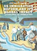 Us Immigration Reform And Its Global Impact: Lessons From The Postville Raid