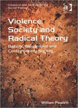 Violence, Society And Radical Theory: Bataille, Baudrillard, And Contemporary Society