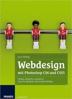 Webdesign Mit Adobe Photoshop Cs6 Und Css3 – Attraktive Und Flexible Websites Planen, Entwerfen Und Umsetzen