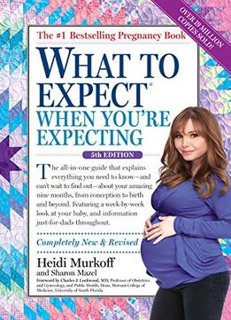 What To Expect When You’Re Expecting, 5Th Edition