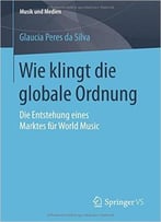 Wie Klingt Die Globale Ordnung: Die Entstehung Eines Marktes Für World Music