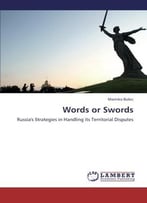 Words Or Swords: Russia’S Strategies In Handling Its Territorial Disputes