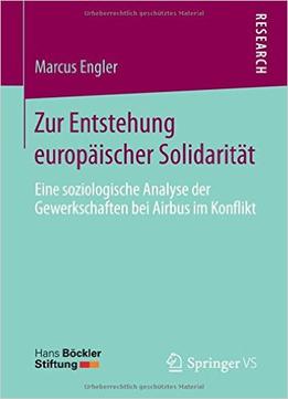 Zur Entstehung Europäischer Solidarität: Eine Soziologische Analyse Der Gewerkschaften Bei Airbus Im Konflikt
