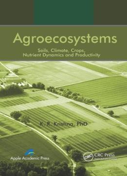 Agroecosystems: Soils, Climate, Crops, Nutrient Dynamics And Productivity