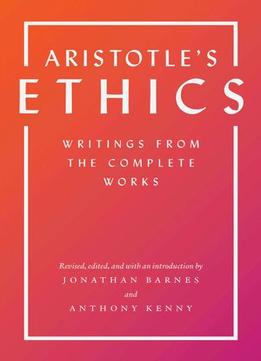 Aristotle’S Ethics: Writings From The Complete Works