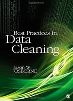 Best Practices In Data Cleaning: A Complete Guide To Everything You Need To Do Before And After Collecting Your Data
