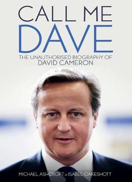 Call Me Dave: The Unauthorised Biography Of David Cameron