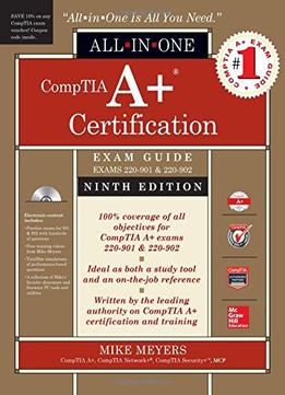 Comptia A+ Certification All-In-One Exam Guide, Ninth Edition (Exams 220-901 & 220-902)