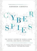 Cyberspies: The Secret History Of Surveillance, Hacking, And Digital Espionage