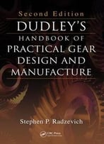 Dudley’S Handbook Of Practical Gear Design And Manufacture, Second Edition