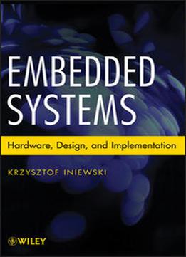Embedded Systems: Hardware, Design And Implementation
