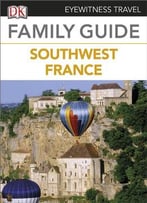 Eyewitness Travel Family Guide To France – Southwest France