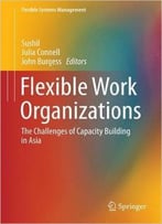 Flexible Work Organizations: The Challenges Of Capacity Building In Asia