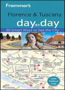 Frommer’S Florence And Tuscany Day By Day (Frommer’S Day By Day – Pocket), 3 Edition