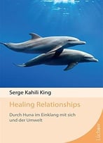 Healing Relationships: Durch Huna Im Einklang Mit Sich Und Der Umwelt