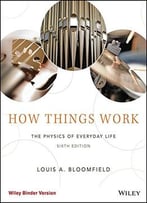 How Things Work: The Physics Of Everyday Life, 6th Edition