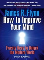 How To Improve Your Mind: 20 Keys To Unlock The Modern World