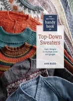 Knitter’S Handy Book Of Top-Down Sweaters: Basic Designs In Multiple Sizes And Gauges
