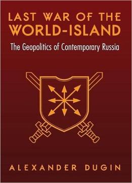 Last War Of The World-Island: The Geopolitics Of Contemporary Russia