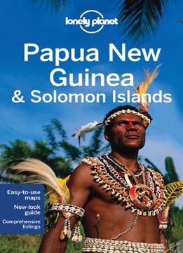 Lonely Planet Papua New Guinea & Solomon Islands (Country Guide), 9Th Edition