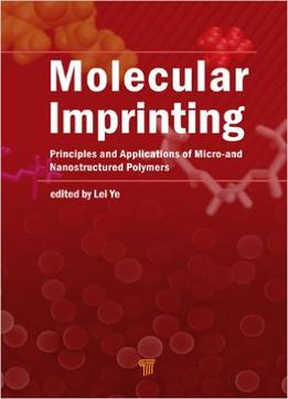 Molecular Imprinting: Principles And Applications Of Micro- And Nanostructure Polymers