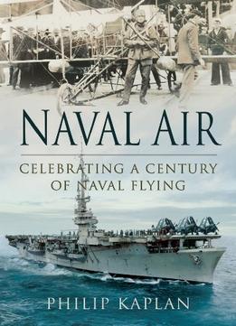 Naval Air: Celebrating A Century Of Naval Flying