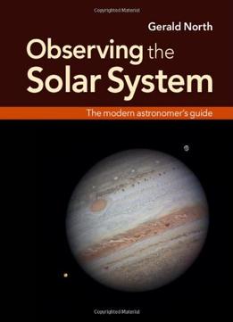 Observing The Solar System: The Modern Astronomer’S Guide