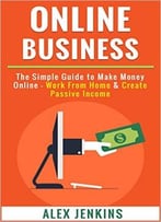 Online Business: Simple Business Plan For Financial Freedom – Make Money Online & Enjoy Passive Income