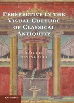 Perspective In The Visual Culture Of Classical Antiquity