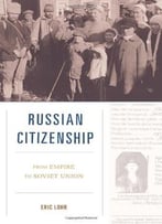 Russian Citizenship: From Empire To Soviet Union