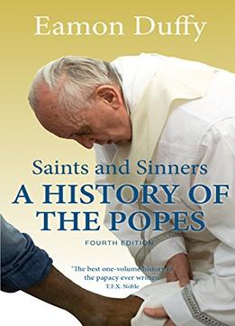 Saints And Sinners: A History Of The Popes, 4Th Edition