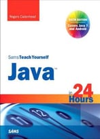 Sams Teach Yourself Java In 24 Hours (Covers Java 7 And Android)