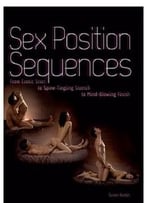 Sex Position Sequences: From Erotic Start To Spine-Tingling Stretch To Mind-Blowing Finish